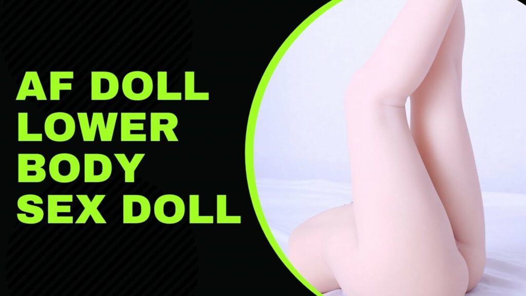 AF doll lower body sex dollsex dolls HD videos