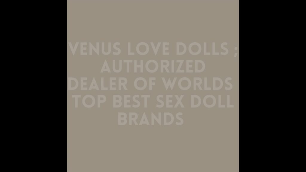 “Get into bed right now” – Venus Love Dolls sex dolls HD videos