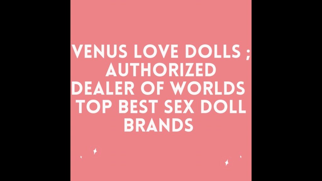 “I want to be craved by you” – Venus Love Dolls sex dolls HD videos